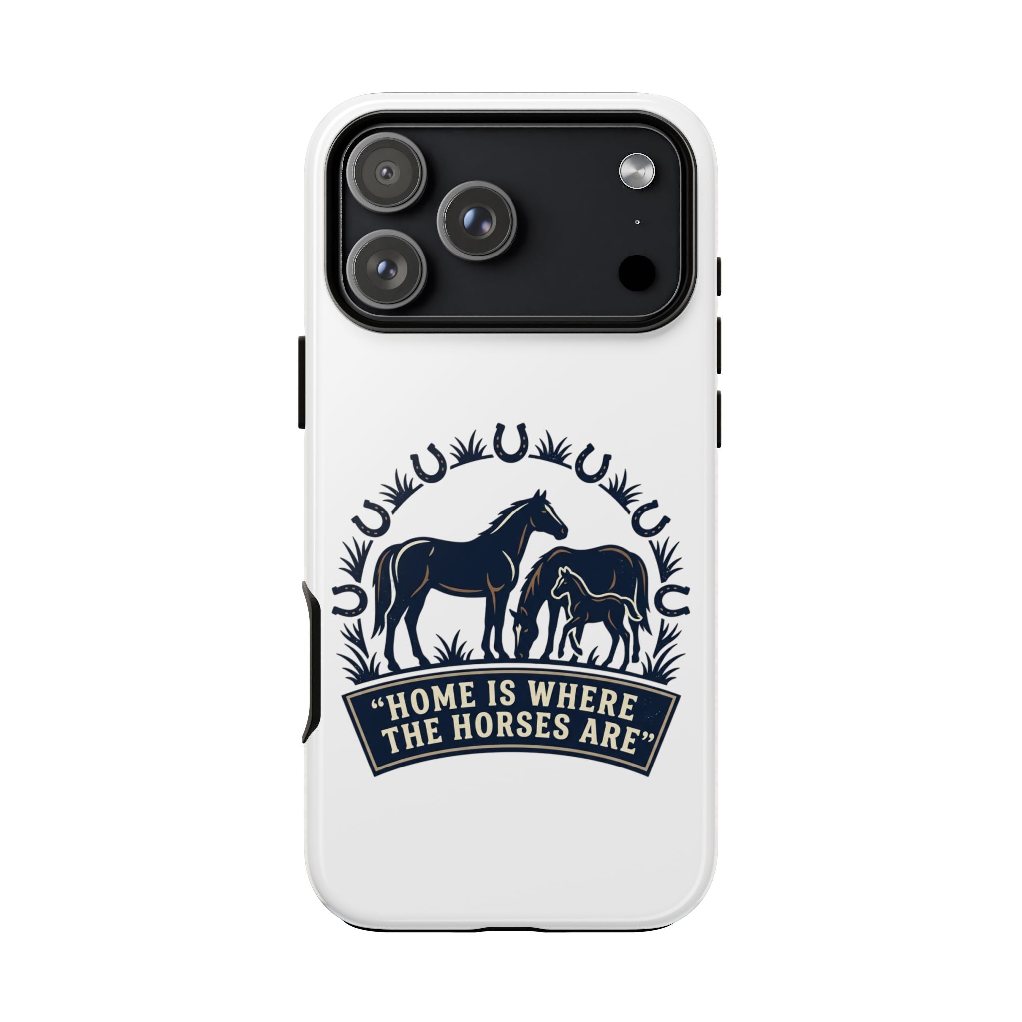 Horse Lover Phone Case — "Home Is Where The Horses Are" Tough Protective Case