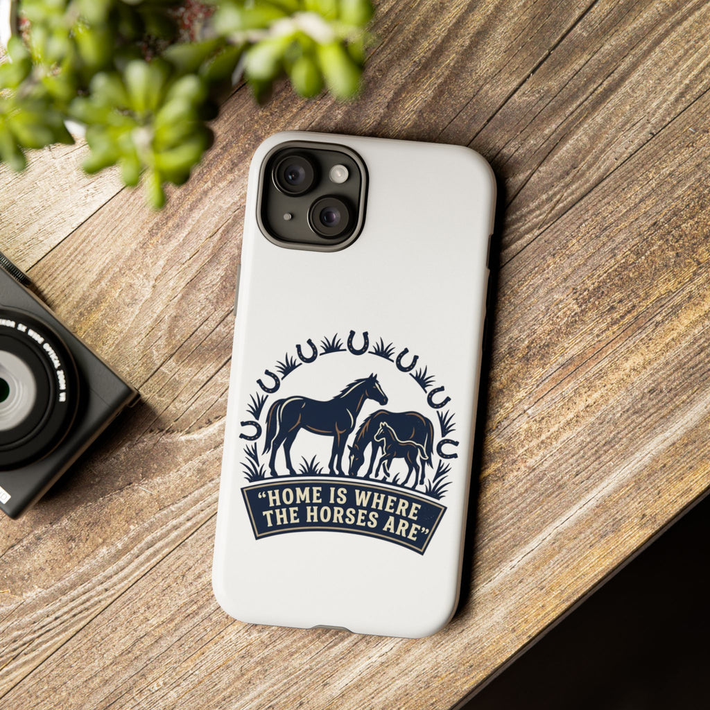 Horse Lover Phone Case — "Home Is Where The Horses Are" Tough Protective Case