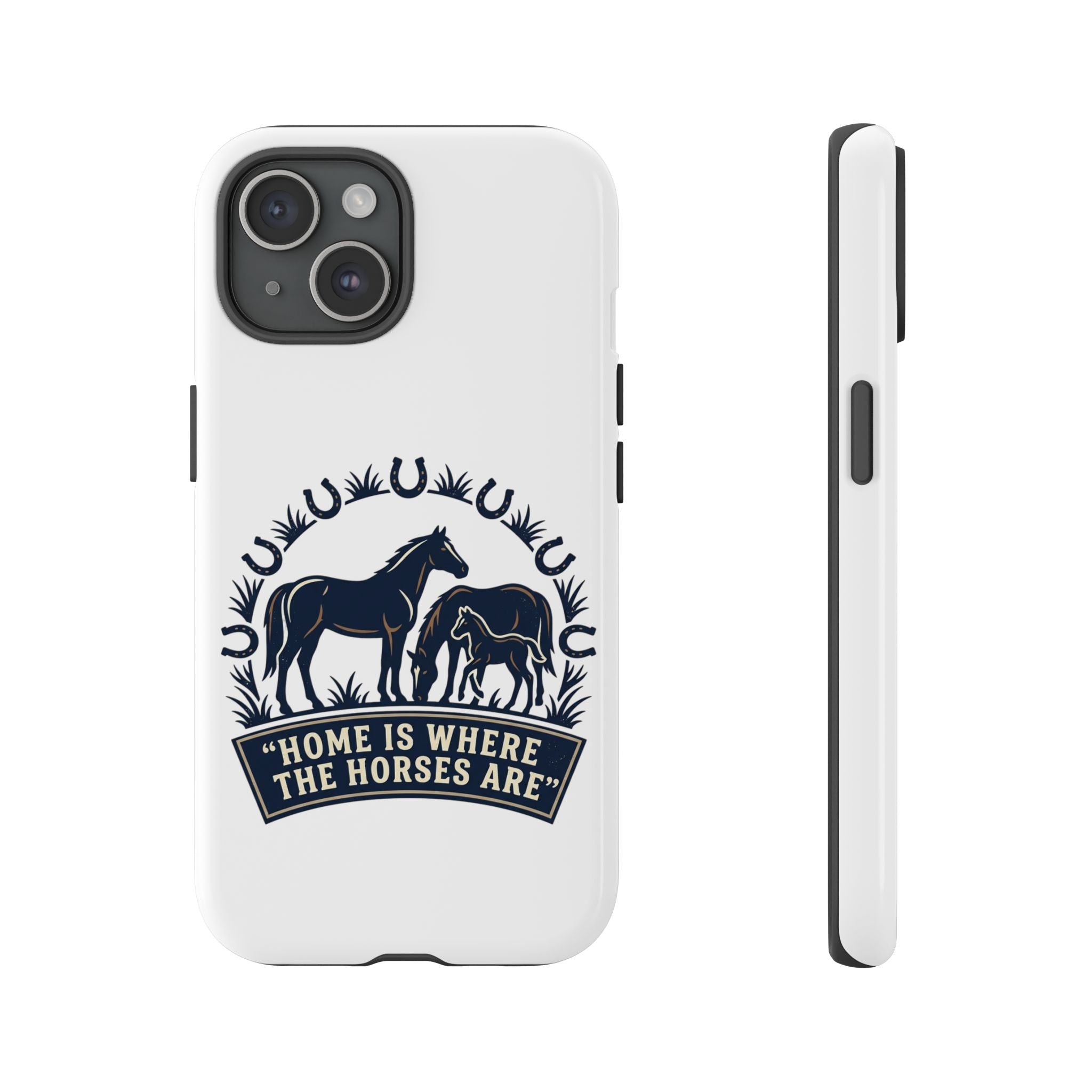 Horse Lover Phone Case — "Home Is Where The Horses Are" Tough Protective Case