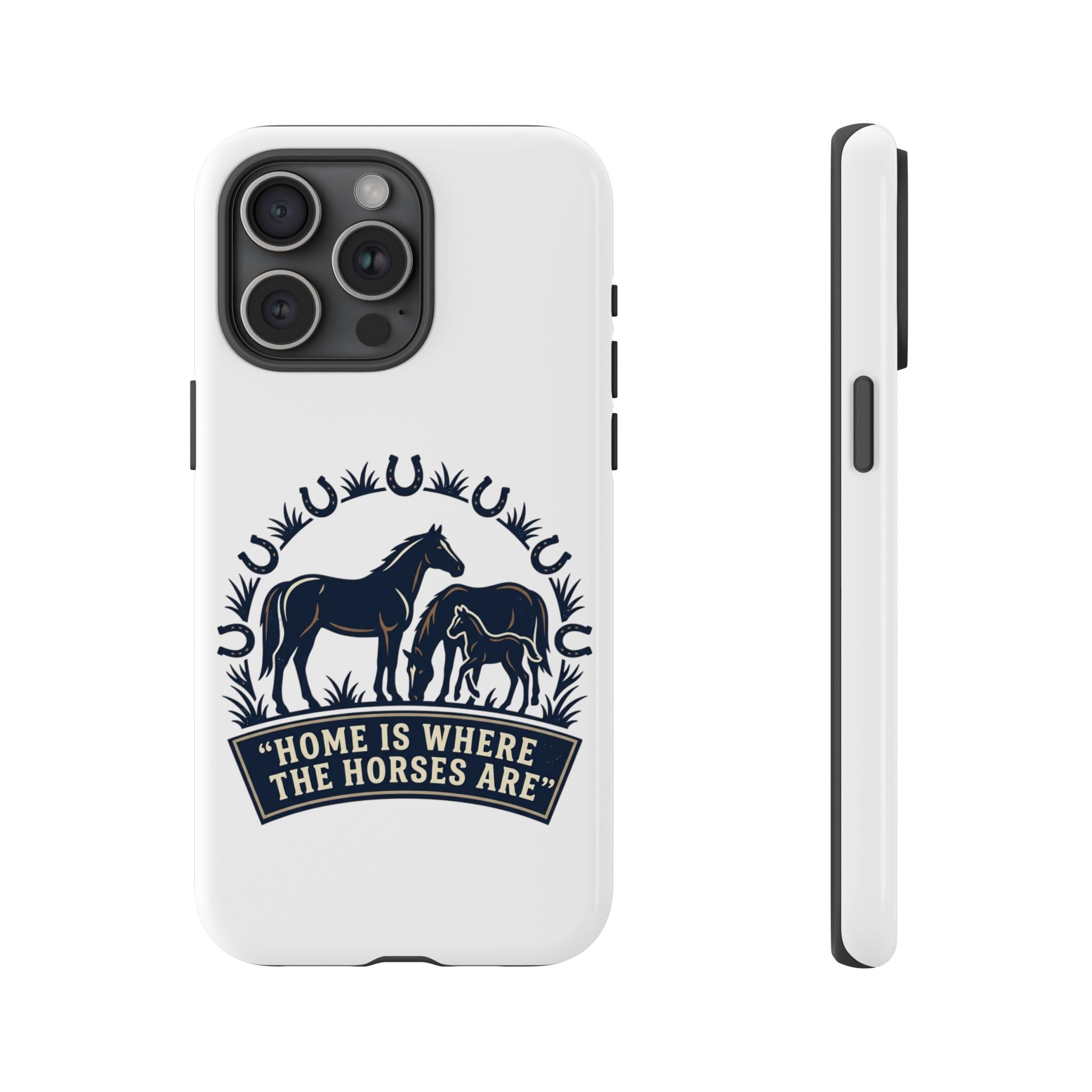Horse Lover Phone Case — "Home Is Where The Horses Are" Tough Protective Case