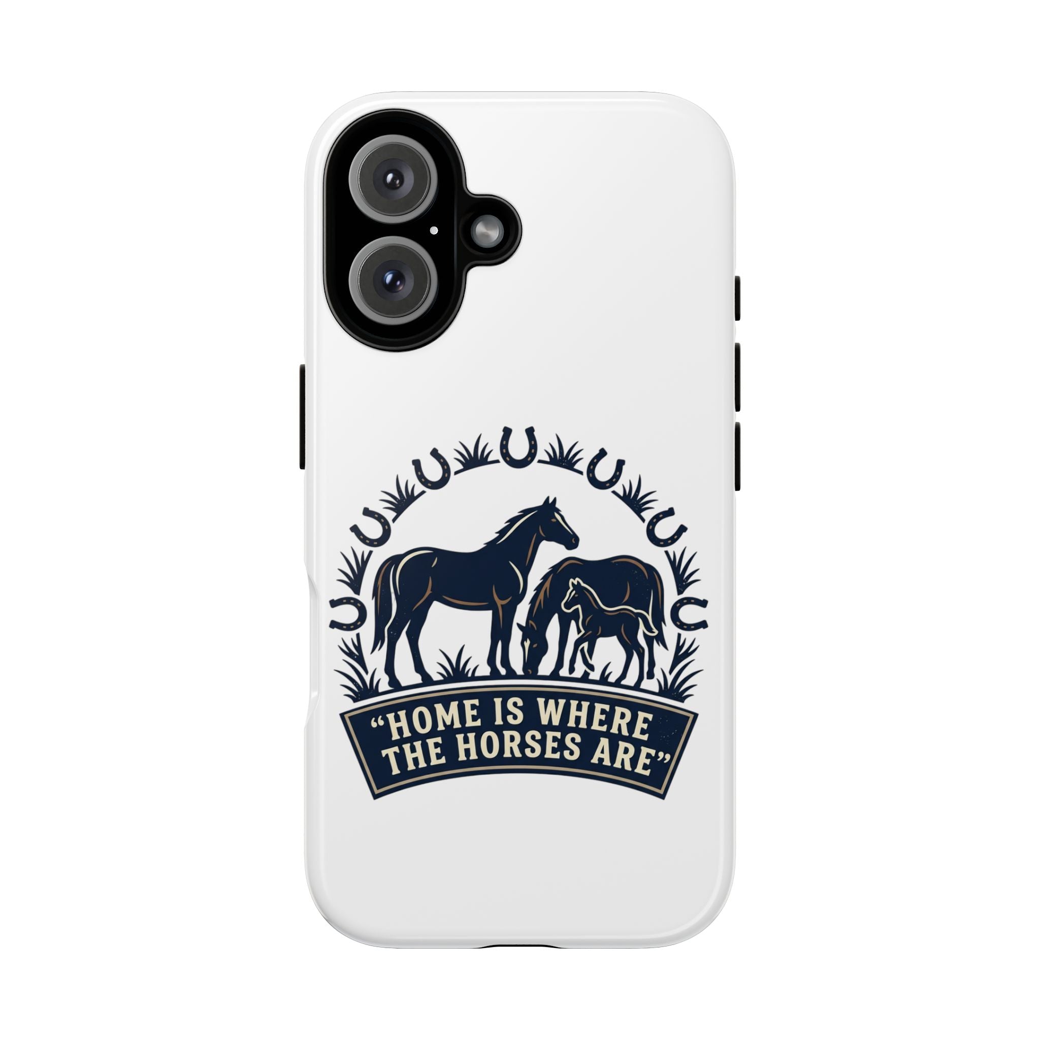 Horse Lover Phone Case — "Home Is Where The Horses Are" Tough Protective Case