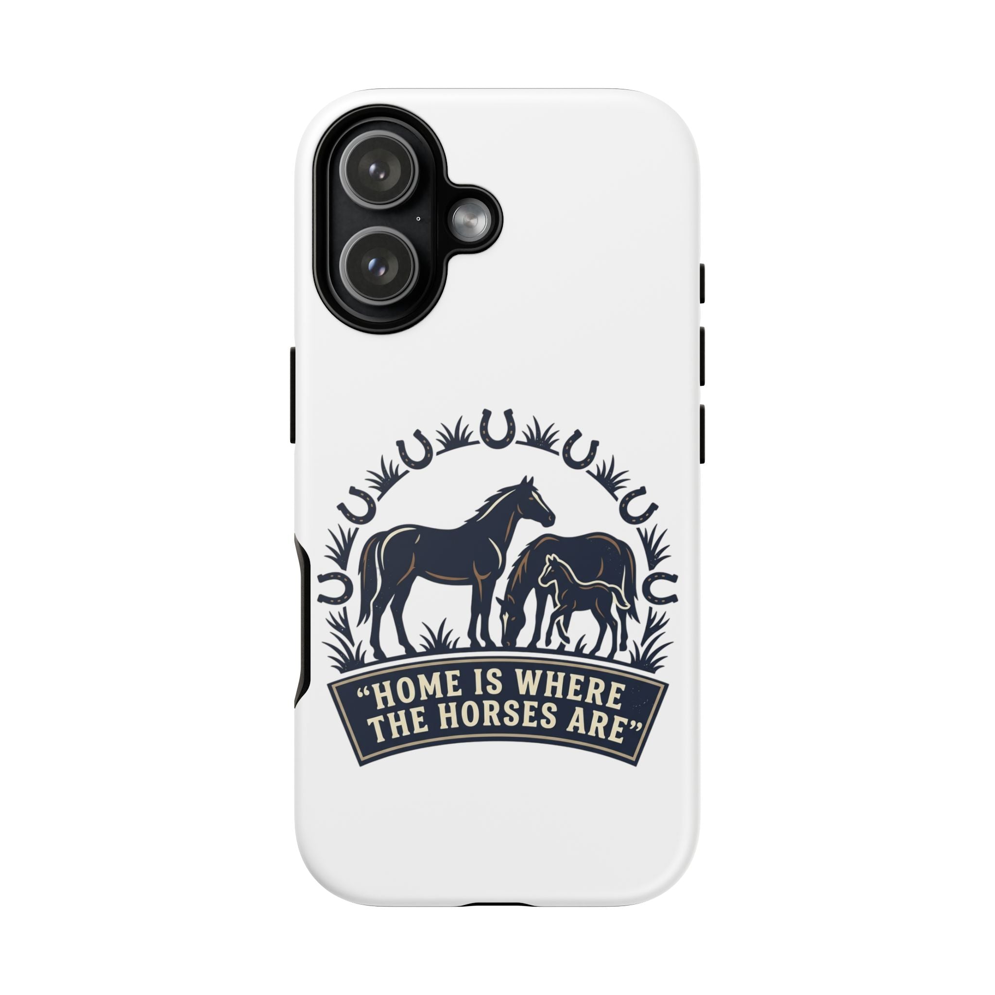 Horse Lover Phone Case — "Home Is Where The Horses Are" Tough Protective Case