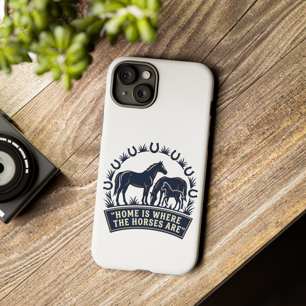 Horse Lover Phone Case — "Home Is Where The Horses Are" Tough Protective Case