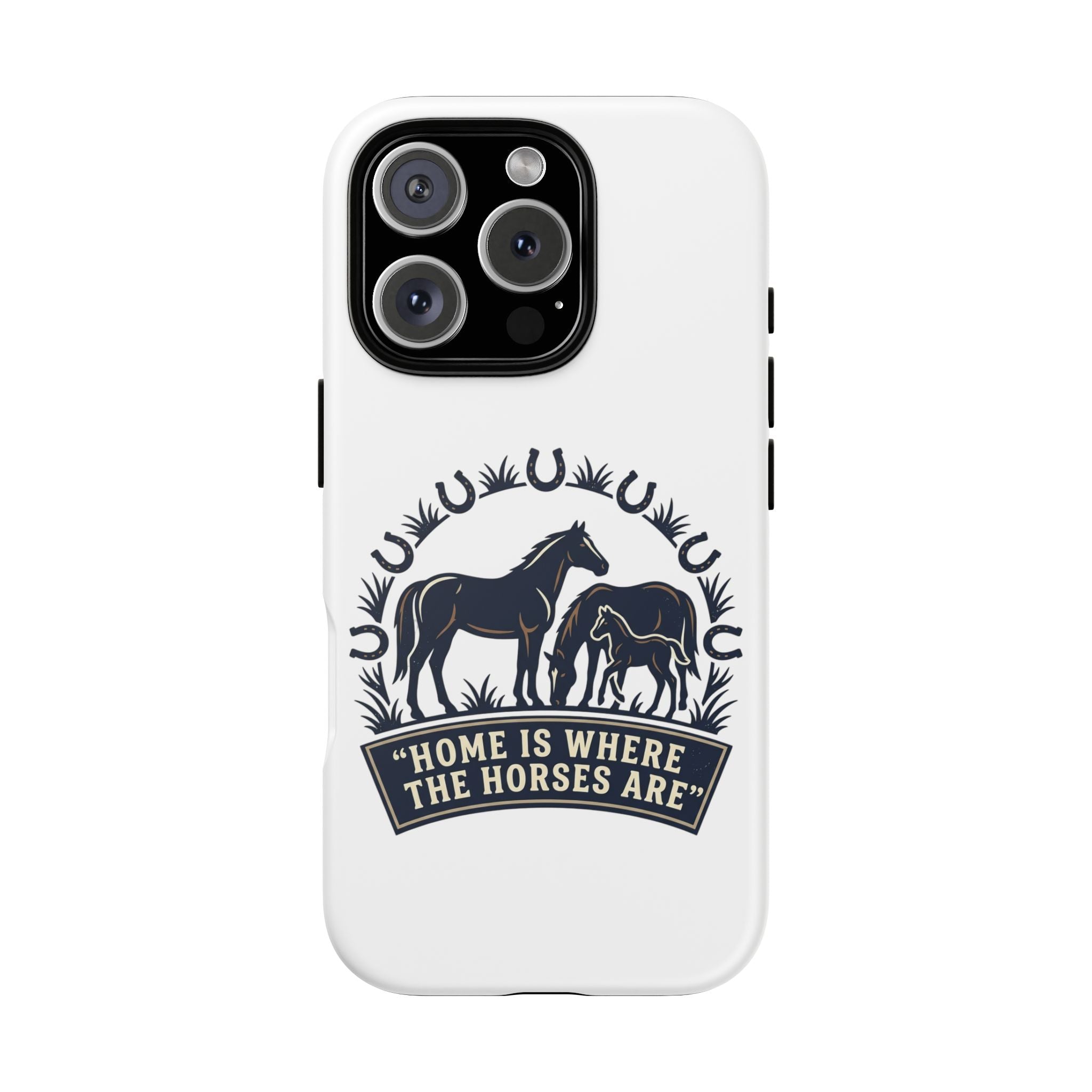 Horse Lover Phone Case — "Home Is Where The Horses Are" Tough Protective Case