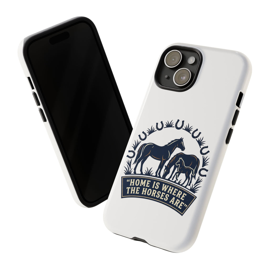 Horse Lover Phone Case — "Home Is Where The Horses Are" Tough Protective Case