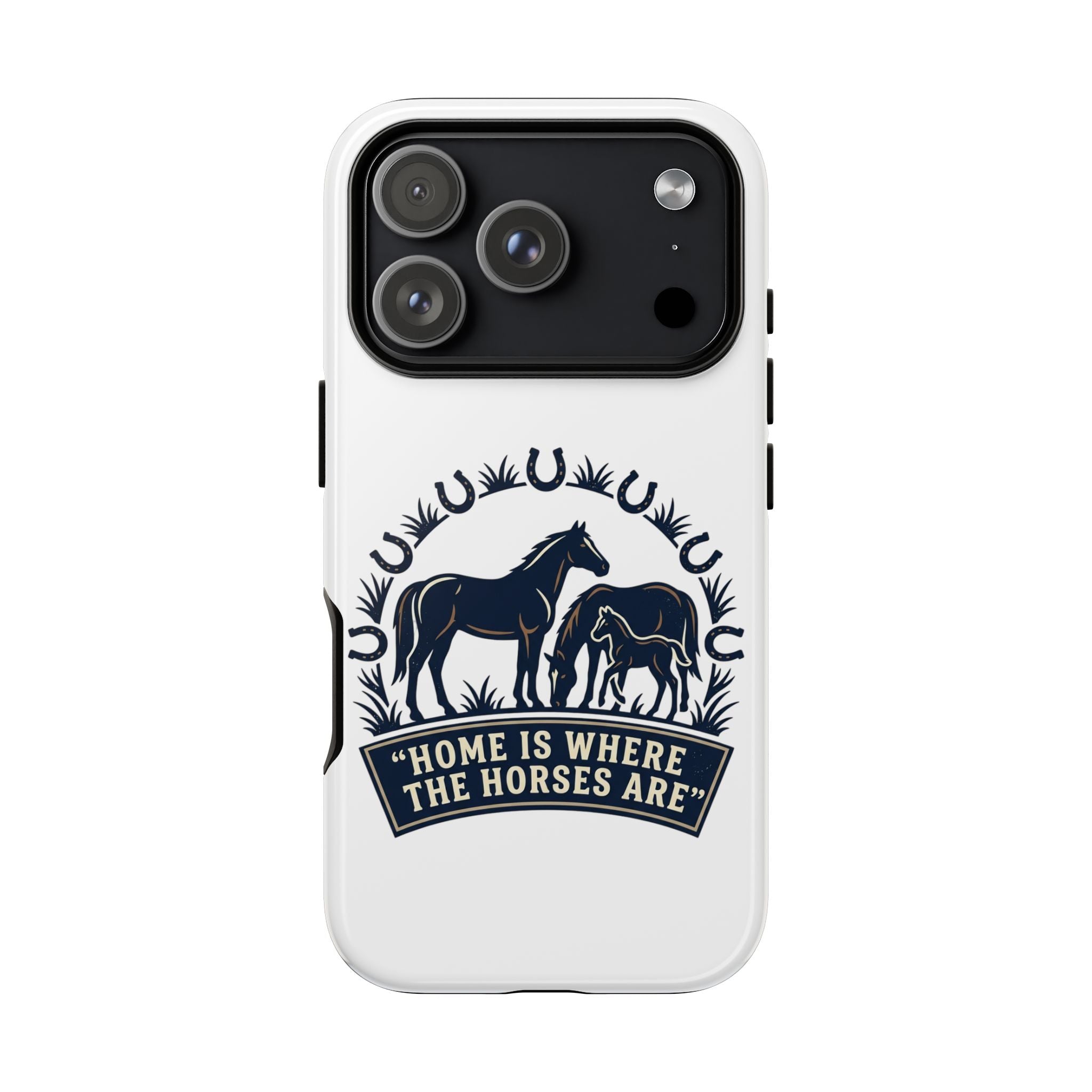Horse Lover Phone Case — "Home Is Where The Horses Are" Tough Protective Case