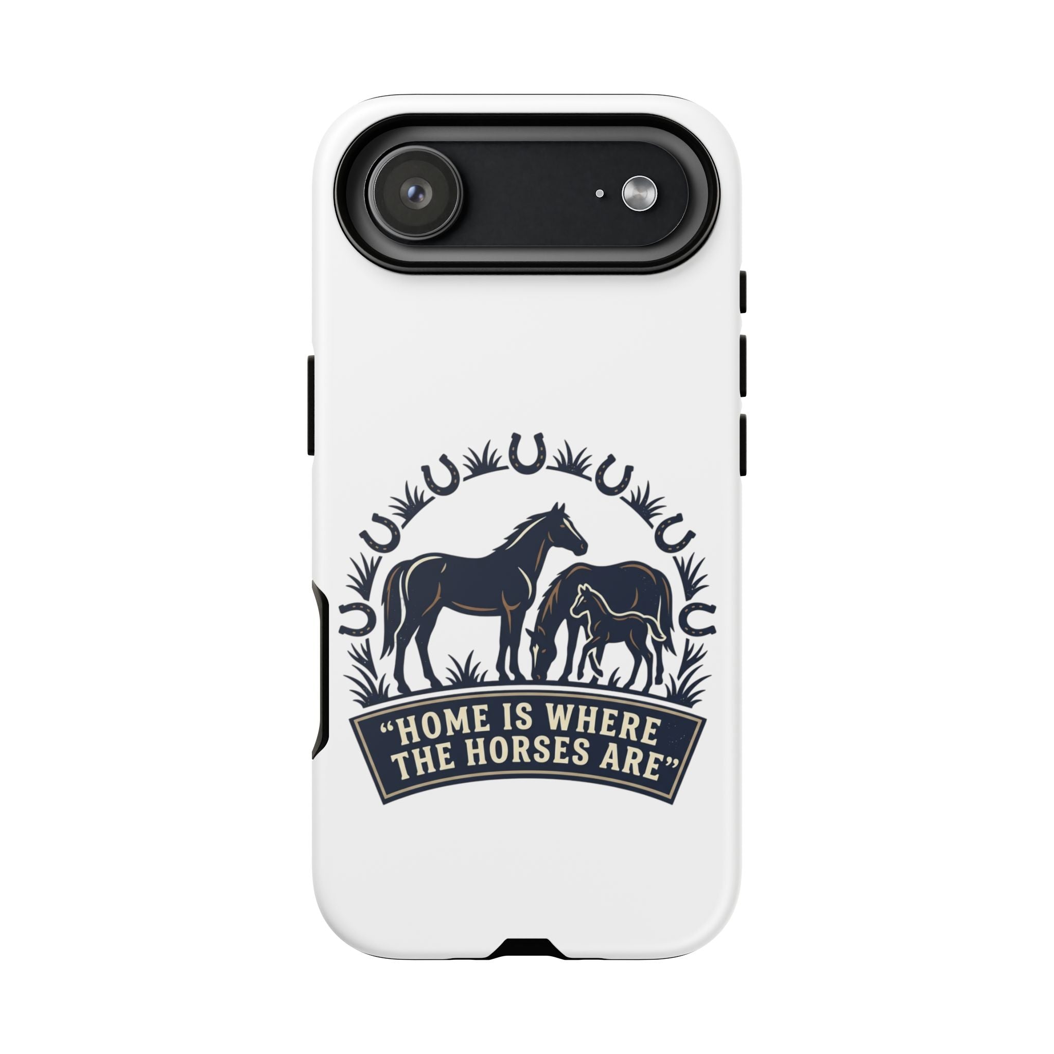 Horse Lover Phone Case — "Home Is Where The Horses Are" Tough Protective Case