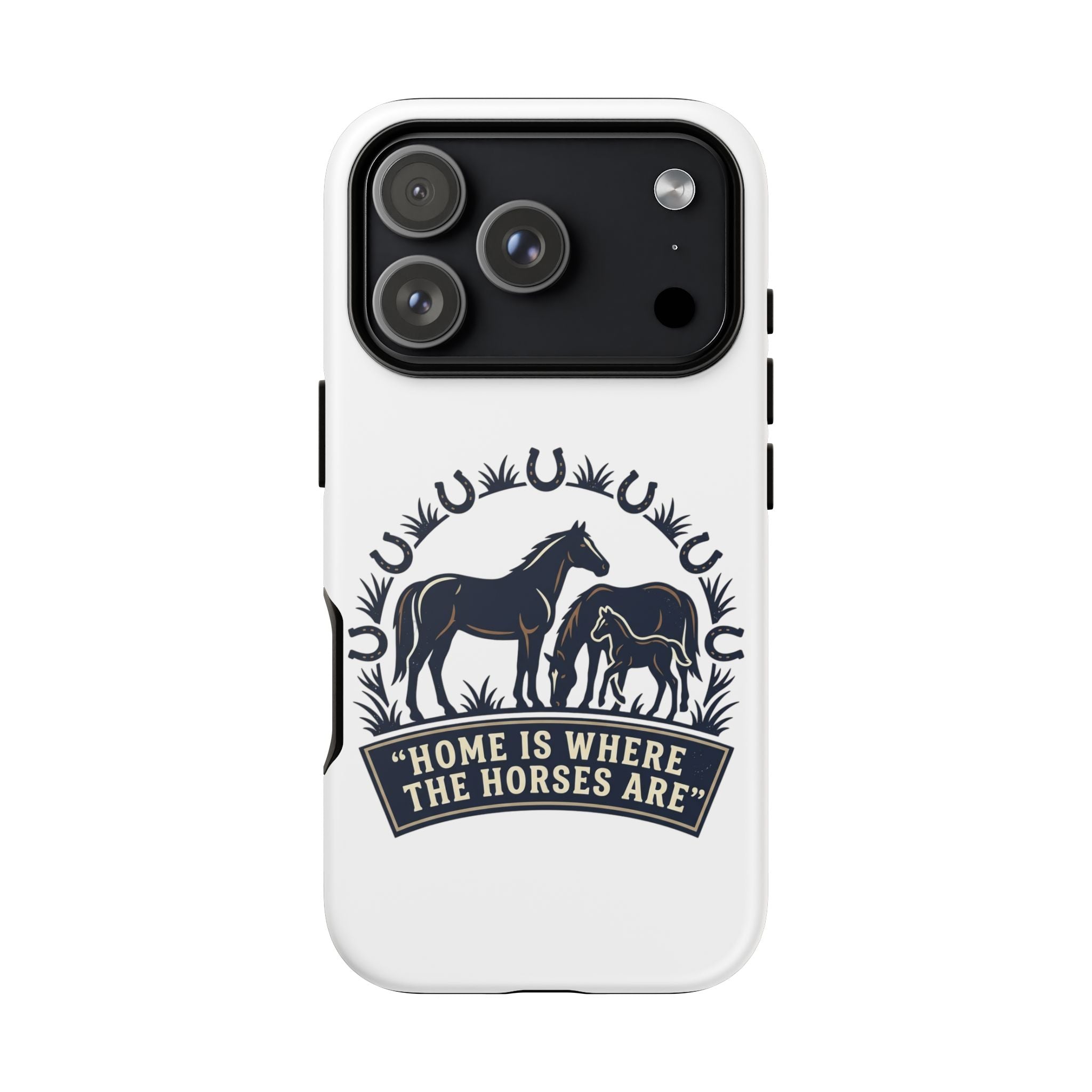 Horse Lover Phone Case — "Home Is Where The Horses Are" Tough Protective Case