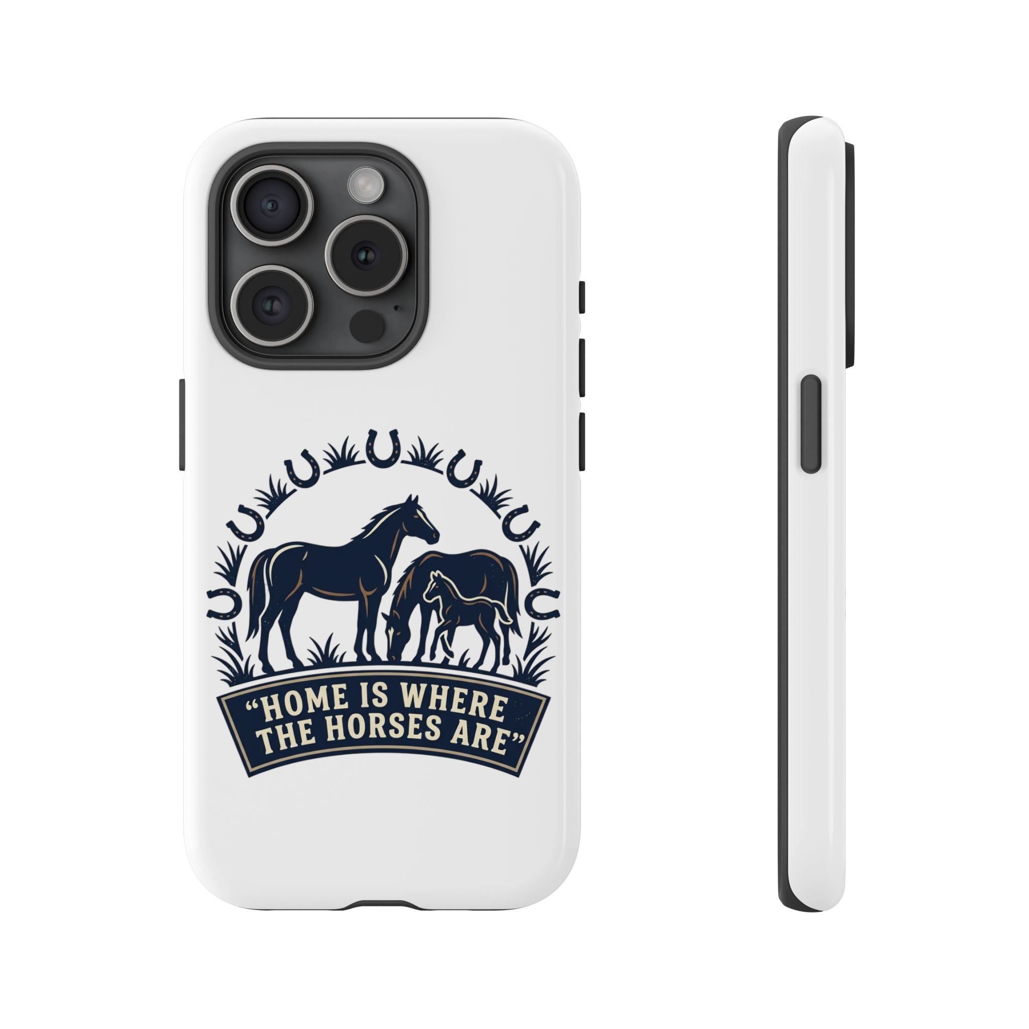 Horse Lover Phone Case — "Home Is Where The Horses Are" Tough Protective Case