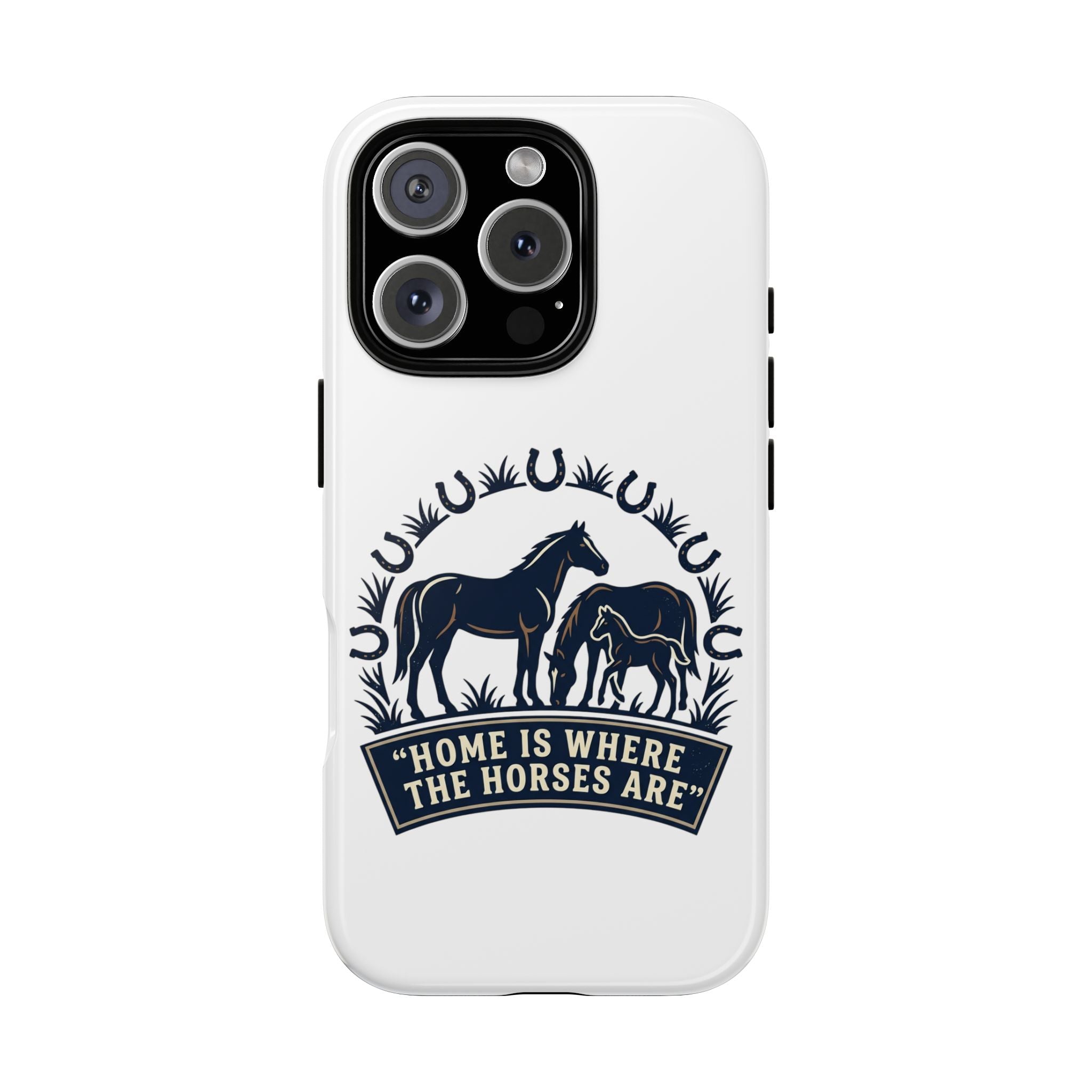Horse Lover Phone Case — "Home Is Where The Horses Are" Tough Protective Case
