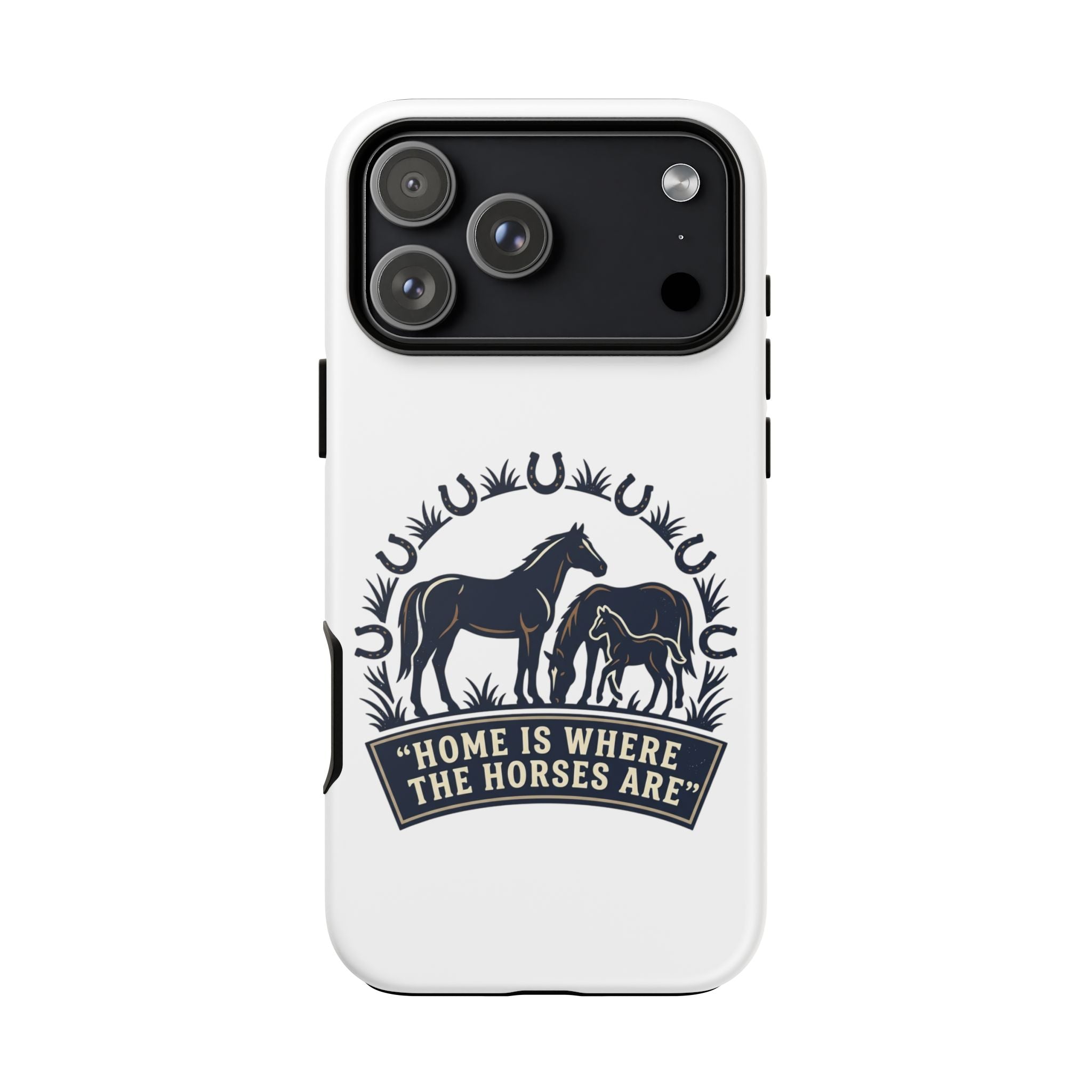 Horse Lover Phone Case — "Home Is Where The Horses Are" Tough Protective Case