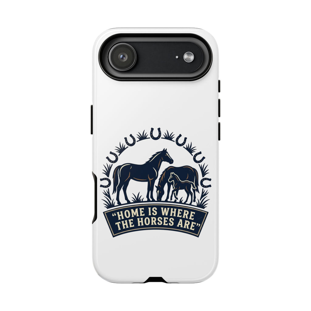 Horse Lover Phone Case — "Home Is Where The Horses Are" Tough Protective Case