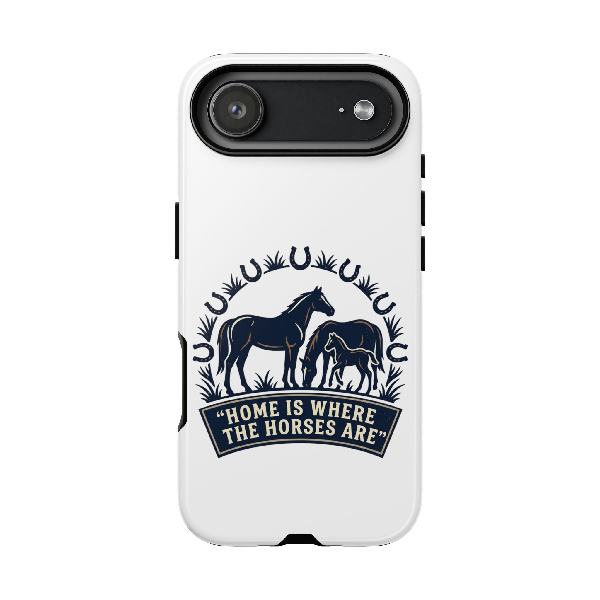 Horse Lover Phone Case — "Home Is Where The Horses Are" Tough Protective Case