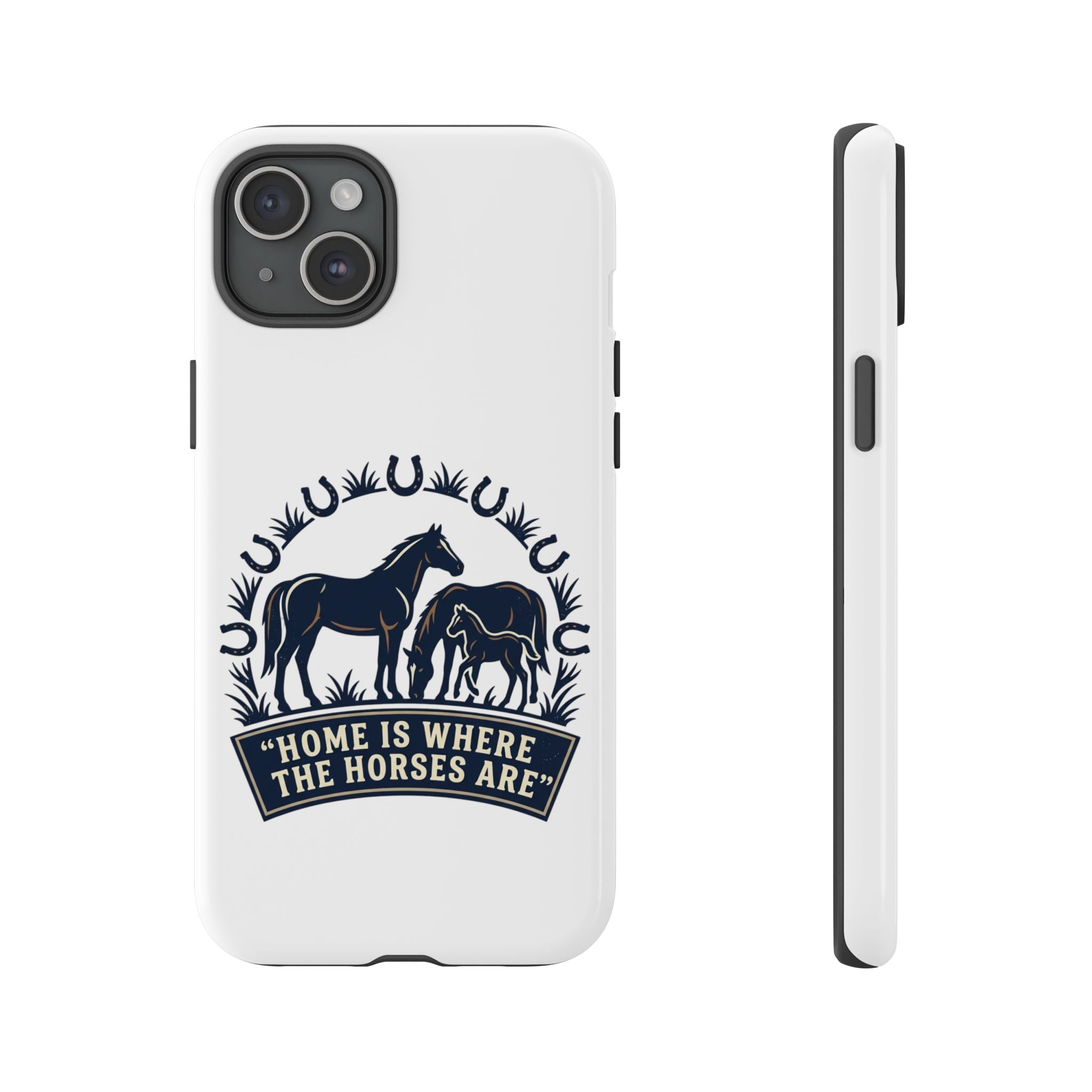 Horse Lover Phone Case — "Home Is Where The Horses Are" Tough Protective Case