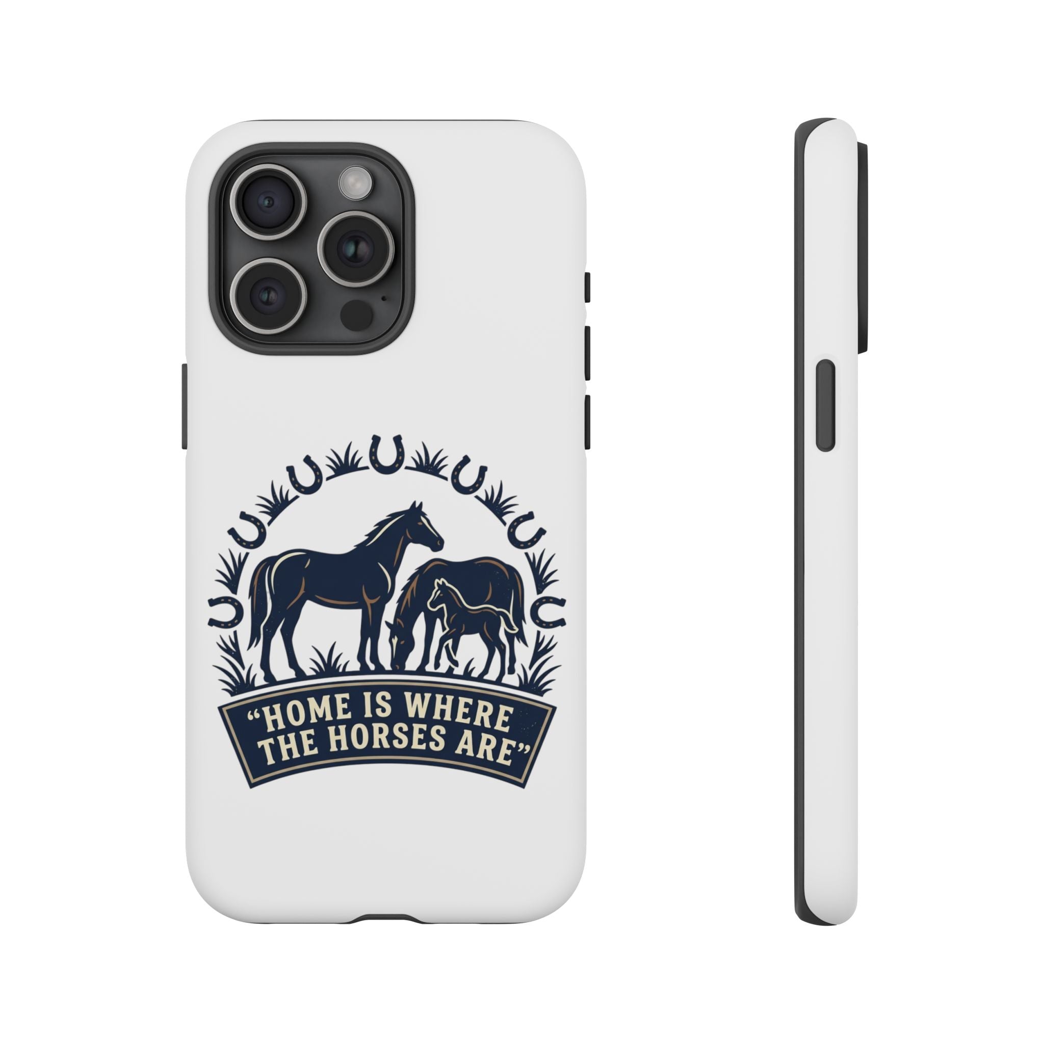 Horse Lover Phone Case — "Home Is Where The Horses Are" Tough Protective Case