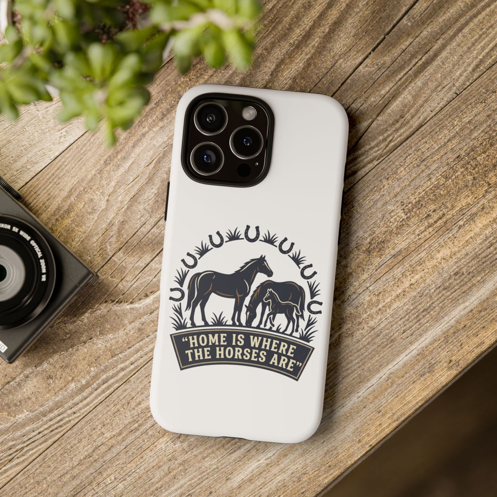 Horse Lover Phone Case — "Home Is Where The Horses Are" Tough Protective Case