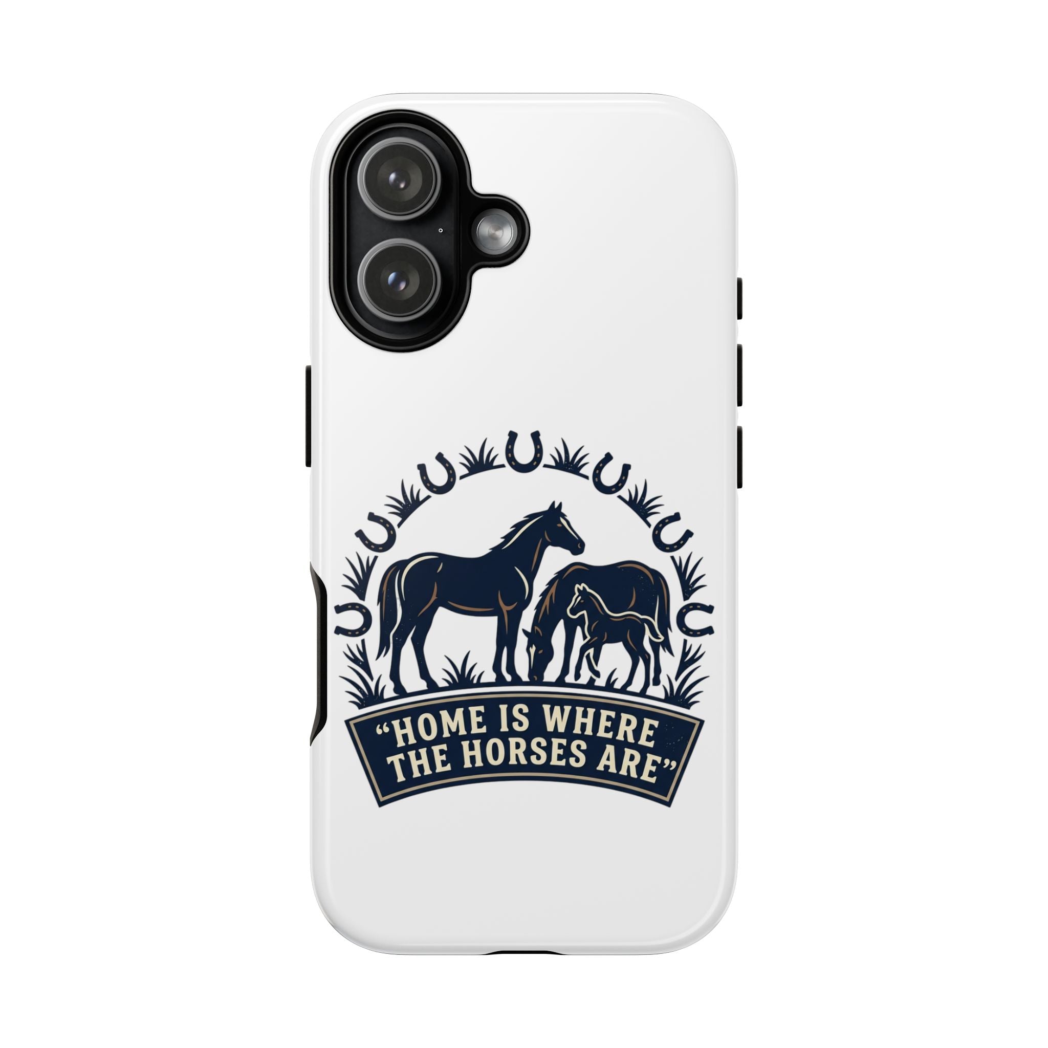 Horse Lover Phone Case — "Home Is Where The Horses Are" Tough Protective Case