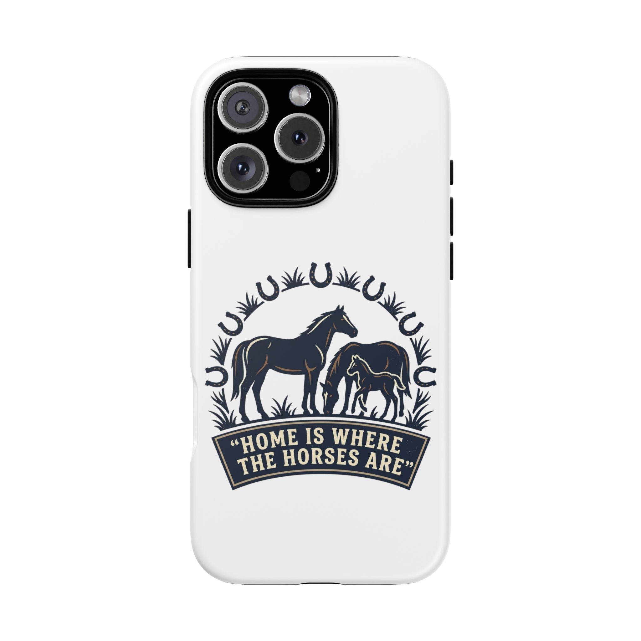 Horse Lover Phone Case — "Home Is Where The Horses Are" Tough Protective Case