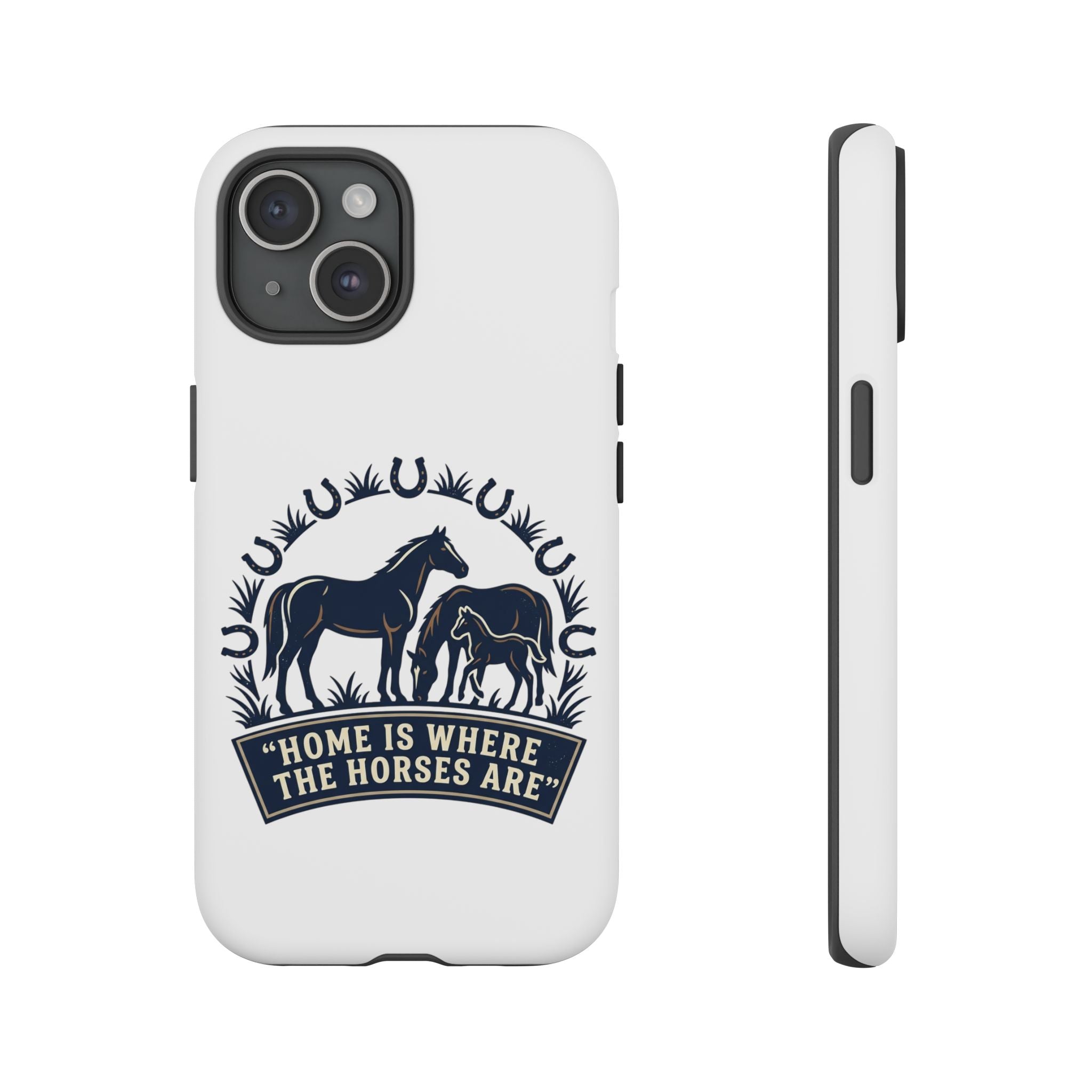 Horse Lover Phone Case — "Home Is Where The Horses Are" Tough Protective Case