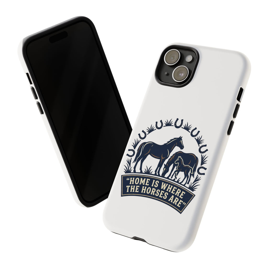 Horse Lover Phone Case — "Home Is Where The Horses Are" Tough Protective Case