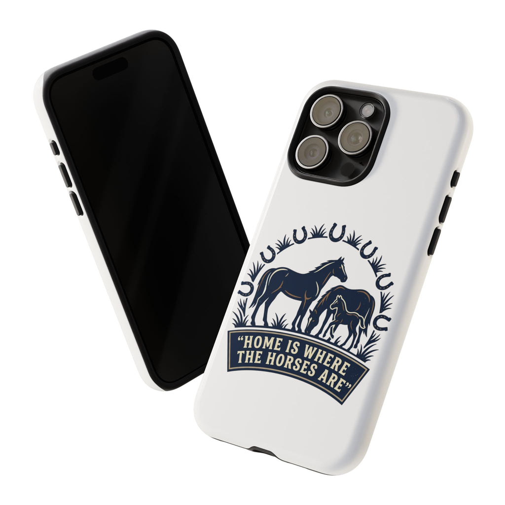 Horse Lover Phone Case — "Home Is Where The Horses Are" Tough Protective Case