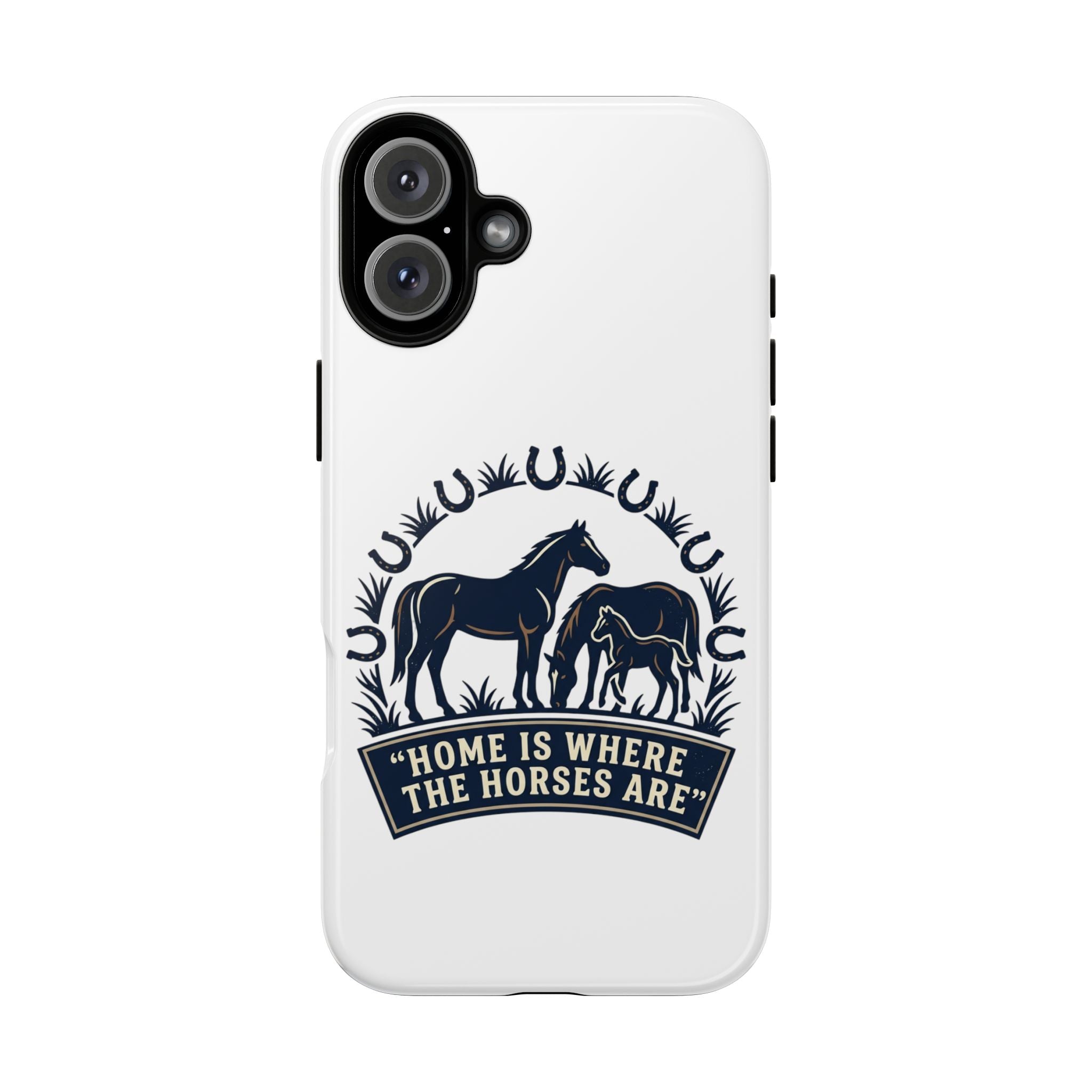 Horse Lover Phone Case — "Home Is Where The Horses Are" Tough Protective Case