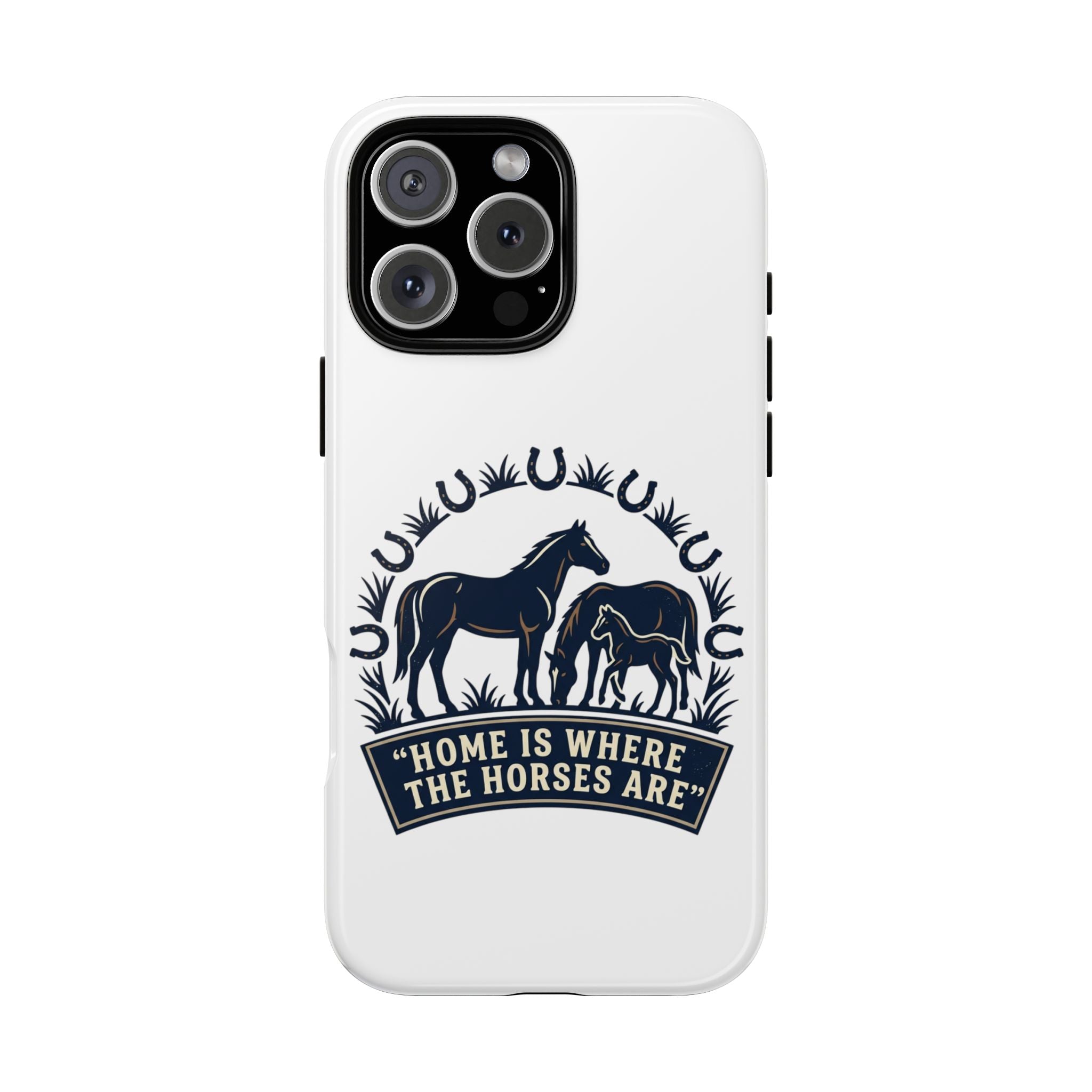 Horse Lover Phone Case — "Home Is Where The Horses Are" Tough Protective Case